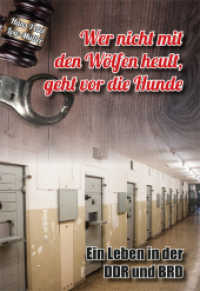 Wer nicht mit den Wölfen heult, geht vor die Hunde : Ein Leben in der DDR und BRD （1. Aufl. 2014. 438 S. m. zahlr. Abb. 21 cm）
