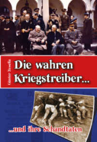Die wahren Kriegstreiber... und ihre Schandtaten : Was nach 70 Jahren gesagt werden muß. （2015. 345 S. 95 s/w-Abb. 210 cm）