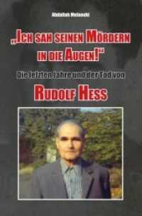 "Ich sah seinen Mördern in die Augen!" : Die letzten Jahre und der Tod von Rudolf Heß. Ungekürzte Ausgabe （4. Aufl. 2022. 250 S. zahlreiche Faksimiles, 16 Farbbildseiten,. 21 cm）