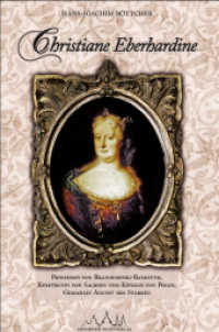 Christiane Eberhardine : Prinzessin von Brandenburg-Bayreuth, Kurfürstin von Sachsen und Königin von Polen - Gemahlin August des Starken （2. Aufl. 2011. 352 S. 4 Abb. 21 cm）