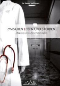 Zwischen Leben und Sterben : Alltag eines Arztes auf einer Palliativstation （2011. 206 S. 210 mm）