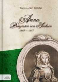 Anna Prinzessin von Sachsen : 1544-1577 （1. Aufl. 2013. 316 S. 2 Abb. 21 cm）
