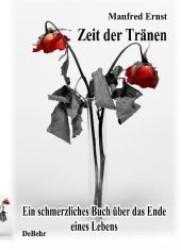 Zeit der Tränen - ein schmerzliches Buch über das Ende eines Lebens : Ein schmerzliches Buch über das Ende eines Lebens （2010. 136 S. 22 cm）
