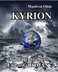 Kyrion : Apokalyptischer Endzeit-Roman （2010. 256 S. 210 mm）