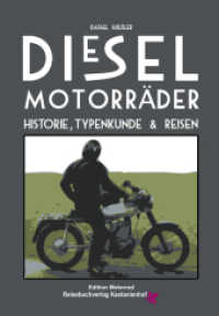 Dieselmotorräder : Typenübersicht, Entwicklung, Reiseberichte. (Edition Motorrad) （2014. 128 S. m. farb. Abb. 29.7 cm）