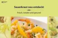 Sauerkraut neu entdeckt : frisch, kreativ und gesund （2011. 128 S. 70 Abb. 15.5 x 21 cm）