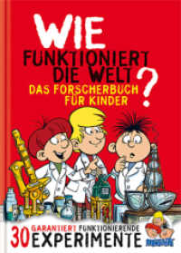 Wie funktioniert die Welt? Bd.2 : Naturphänomene im Alltag. Das Forscherbuch für Kinder - 30 garantiert funktionierende Experimente (Mosaik) （2., überarb. Aufl. 2019. 80 S. m. zahlr. farb. Abb. u. farb. Comi）
