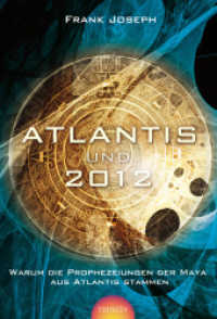 Atlantis und 2012 : Warum die Prophezeihungen der Maya aus Atlantis stammen （2010. 280 S. m.  Abb. u. Farbtaf. 22 cm）