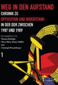 Weg in den Aufstand Bd.1 : Chronik zu Opposition und Widerstand in der DDR zwischen 1987 und 1989 （1. Aufl. 2015. 360 S. m. 22 Abb. 240 mm）