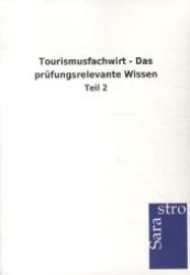Tourismusfachwirt - Das prüfungsrelevante Wissen Tl.2 （2010. 224 S. 210 mm）