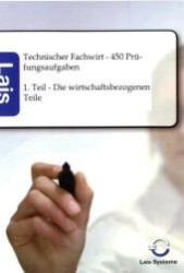 Technischer Fachwirt - 450 Prüfungsaufgaben Tl.1 : Die wirtschaftsbezogenen Teile （2011. 400 S. 210 mm）