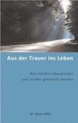 Aus der Trauer ins Leben : Den Verlust überwinden und wieder glücklich werden （2012. 184 S. 220 mm）