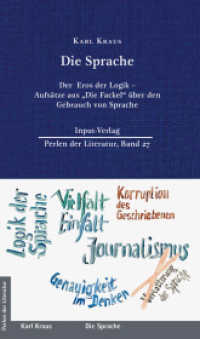 Die Sprache : Der Eros der Logik - Aufsätze aus "Die Fackel" über den Gebrauch von Sprache (Perlen der Literatur 27) （2024. 192 S. Fotos der Originalausgabe und kalligrafische Zitate. 21.1）