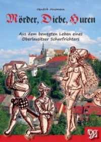 Mörder, Diebe, Huren : Aus dem bewegten Leben eines Oberlausitzer Scharfrichters （2. Aufl. 2019. 144 S. 21 cm）