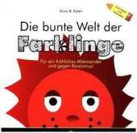 Die bunte Welt der Farblinge : Für ein fröhliches Miteinander und gegen Rassismus!. Zum Lesen und Ausmalen （2017. 32 S. 23 cm）