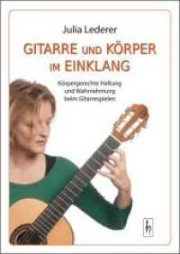 Gitarre und Körper im Einklang : Körpergerechte Haltung und Wahrnehmung beim Gitarrespielen （2020. 176 S. Fotos und Grafiken. 24 cm）