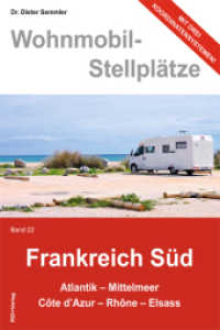 Wohnmobil-Stellplätze. Bd.22 Frankreich Süd : Atlantik, Mittelmeer, Cóte d' Azur, Rhone, Elsass. Mit drei Koordinatensystemen! （2013. 228 S. m. zahlr. farb. Fotos u. Ktn.-Skizzen. 235 mm）