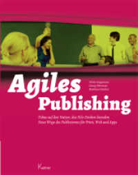 Agiles Publishing : Fokus auf den Nutzer, das Silo-Denken beenden: Neue Wege des Publizierens für Print, Web und Apps （2013. 408 S. 280 mm）