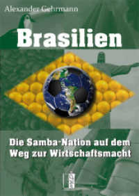 Brasilien : Die Samba-Nation auf dem Weg zur Wirtschaftsmacht （Neuausg. 2014. 404 S. 80 Abb. 21 cm）