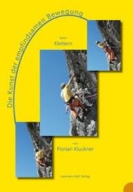 Die Kunst der empfindsamen Bewegung beim Klettern （1. Aufl. 2014. 56 S. m. 46 Farbfotos. 23.5 cm）