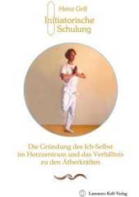 Die Gründung des Ich-Selbst im Herzzentrum und das Verhältnis zu den Ätherkräften : Initiatorische Schulung （2. Aufl. 2020. 56 S. 20.5 cm）
