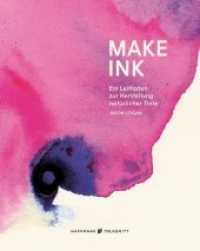 Make Ink : Ein Leitfaden zur Herstellung natürlicher Tinte （2019. 191 S. Fotos. 23.5 cm）