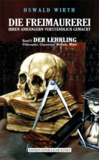 Die Freimaurerei ihren Anhängern verständlich gemacht Bd.1 : Der Lehrling. Philosophie, Gegenstand, Methode, Mittel (Edition Königliche Kunst) （1. Aufl. 182 S. m. 40 Abb. 200 mm）