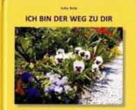 ICH BIN DER WEG ZU DIR : Ein Bilderbuch der Liebe - Die Liebe zu Dir und allem Sein （2010. 100 S. m. Abb. 128 x 158 cm）