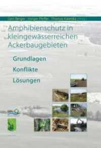 Amphibienschutz in kleingewässerreichen Ackerbaugebieten : Grundlagen Konflikte Lösungen （2011. 383 S. zahlreiche Abbildungen, Tabellen, Diagramme. 24 cm）