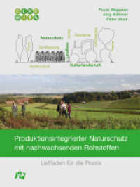 Produktionsintegrierter Naturschutz mit nachwachsenden Rohstoffen : Leitfaden für die Praxis （2016. 112 S. zahlr. farb. Abb. u. Tab. 20.8 cm）