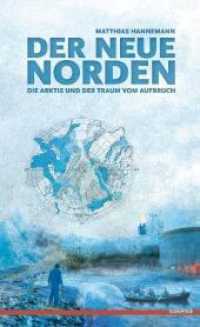 Der neue Norden : Die Arktis und der Traum vom Aufbruch （1., Auflage. 2010. 216 S. 21.4 cm）
