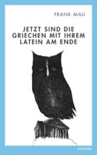 Jetzt sind die Griechen mit Ihrem Latein am Ende : Wie die EU mit allem Mitteln versucht, die Griechische Finanzkrise zu l&ouml;sen （1., Edition Frank Mau. 2013. 98 S. 17 Abb. 22 cm）