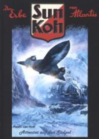 Sun Koh - Attentat auf den Südpol (Sun Koh - Der Erbe von Atlantis Bd.5) （1. Aufl. 2014. 284 S. 21,5 cm）