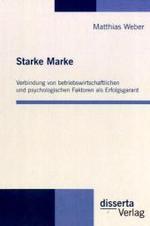 Starke Marke: Verbindung von betriebswirtschaftlichen und psychologischen Faktoren als Erfolgsgarant （2010. 180 S. m. 14 Abb. 21 cm）
