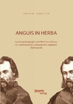 Anguis in herba: Gartenpädagogik und Weltveredlung im Lebenswerk des schwedischen Agitators Olof Eneroth （2011. 380 S. m. 131 Abb. 270 mm）
