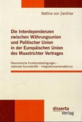 Interdependenzen zwischen Wahrungsunion und Politischer Union in der Europaischen Union des Maastrichter Vertrages : Oekonomische Funktionsbedingungen