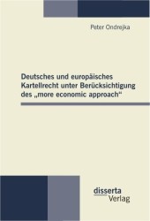 Deutsches und europäisches Kartellrecht unter Berücksichtigung des  more economic approach （2011. 230 S. 210 mm）