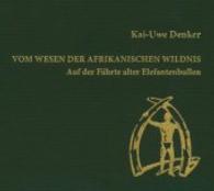 Vom Wesen der afrikanischen Wildnis, Audio-CD : Auf der Fährte alter Elefantenbullen, Lesung. 139 Min. （Neuausg. 2016. 8 S. 13.5 x 14 cm）