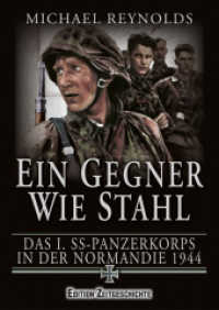 Ein Gegner wie Stahl : Das I. SS-Panzerkorbs in der Normandie 1944. (Edition Zeitgeschichte) （2004. 304 S. 16 s/w. Bildseiten. 24.5 cm）