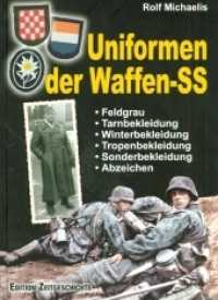 Uniformen der Waffen-SS : Feldgrau, Tarnbekleidung, Winterbekleidung, Tropenbekleidung, Sonderbekleidung und Abzeichen (Edition Zeitgeschichte) （2019. 144 S. 30 cm）
