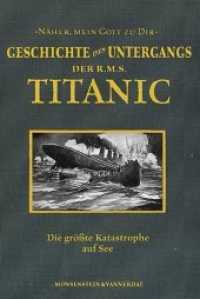 Die Geschichte des Untergangs der RMS Titanic : Die größte Katastrophe auf See (Mensch, Maschine, Abenteuer) （4. Auflage 2018. 2018. 248 S. 210 mm）