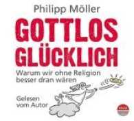 Gottlos glücklich, 4 Audio-CDs : Warum wir ohne Religion besser dran wären, Lesung. Gelesen v. Autor. 300 Min. （2017. 152 x 126 mm）