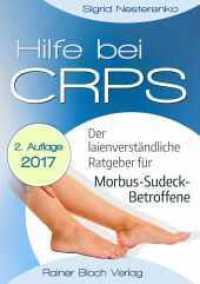 Hilfe bei CRPS : Der laienverständliche Ratgeber für Morbus-Sudeck-Betroffene （2., überarb. Aufl. 2017. 173 S. 20.5 cm）