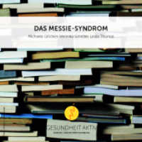 Das Messie-Syndrom : Die Kraft der eigenen Ordnung und Schönheit, Lesung. 240 Min. (Gesunde Lebensführung) （2009. 14 cm）