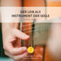 Der Leib als Instrument der Seele : Sonderedition zum 60. Jubiläum gesundheit aktiv, Lesung. 248 Min. (Anthroposophie Nr.529) （1. Aufl. 2012. 14 cm）