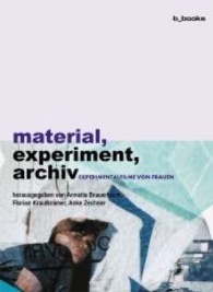 material, experiment, archiv : Experimentalfilme von Frauen （2013. 308 S. zahlr., auch farbige Abb. 20,5 cm）