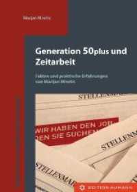 Generation 50plus und Zeitarbeit : Fakten und praktische Erfahrungen von Mirijan Misetic (Reihe Personaldienstleistungen) （1. Aufl. 2011. 26 S. 297 mm）