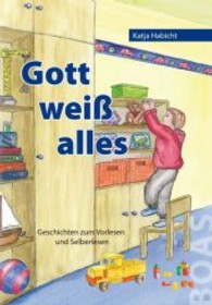 Gott weiß alles : Geschichten zum Vorlesen und Selberlesen （1. Aufl. 2013. 96 S. m. farb. Illustr. 21 cm）