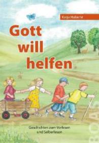 Gott will helfen : Geschichten zum Vorlesen und Selberlesen （2014. 96 S. m. farb. Illustr. 210 mm）