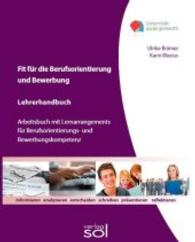 Fit für die Berufsorientierung und Bewerbung (Lehrerhandbuch) : Arbeitsbuch mit Lernarrangement für die Berufsorientierungs- und Bewerbungskompetenz (Unterricht leicht gemacht) （2012. 38 S. 27.9 cm）